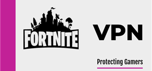 Here's why you should be using VPN when gaming in Fortnite too!